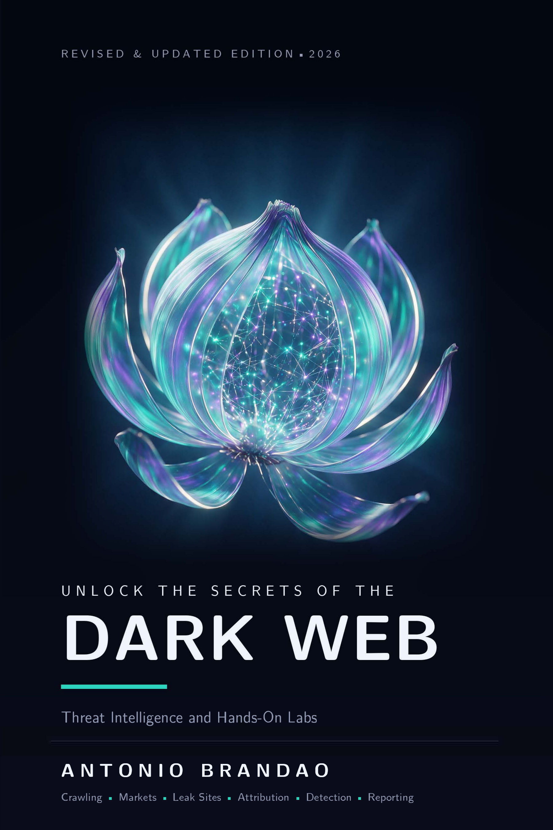Unlock the Secrets of the Dark Web — Threat Intelligence and Hands-On Labs, Revised & Updated Edition 2026, by Antonio Brandao